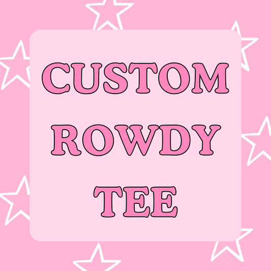 Custom Rowdy Tee